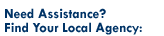 Need Assistance? Find Your Local Agency: