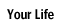 Your Life Your Life