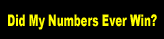 Did My Numbers Ever Win?
