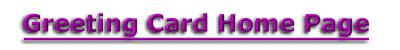 To Greeting Card Home Page