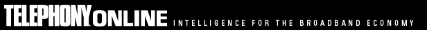 TELEPHONY ONLINE - INTELLIGENCE FOR THE BROADBAND ECONOMY
