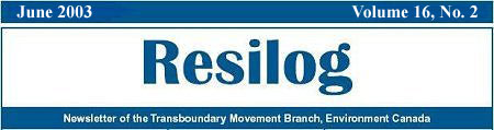 Resilog, June 2003, volume 16, no. 2, Newsletter of the Transboundary Movement Branch, Environment Canada