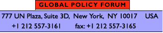 Global Policy Forum UN Plaza 777, 10017 New York, Tel.  (212) 557-3161, Fax  (212) 557-3165