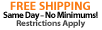 Free Shipping - Same Day - No Minimums! - Restictions Apply