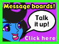 Talk it up! Message boards. Click here!