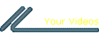 Your Videos