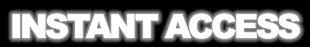 INSTANT ACCESS