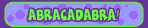Abracadabra!