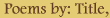 Poems by Title