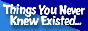 funky, unusual things, www.thingsyouneverknew.com
