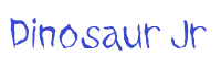 Click to download Dinosaur Jr font